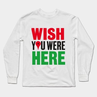 Wish You Were Here Long Sleeve T-Shirt